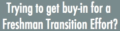 Trying to get buy-in for a Freshman Transition Effort?