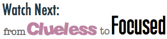 Watch Next: From Clueless to Focused
