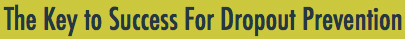 The Key to Success for Dropout Prevention