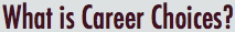 What is Career Choices?